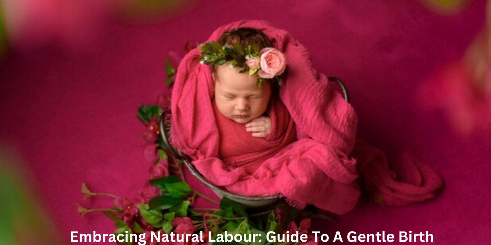 Embracing Natural Labour: Guide To A Gentle Birth
