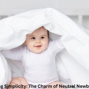 Embracing Simplicity: The Charm of Neutral Newborn Clothes
